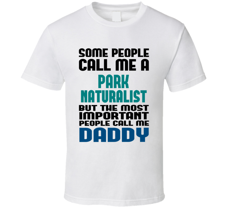 Park Naturalist Some People Call Me Occupation T Shirt Park Naturalist Some People Call Me Occupation T Shirt