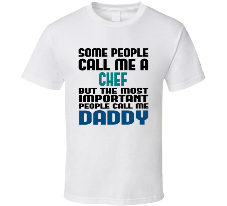 Chef Some People Call Me Occupation T Shirt Chef Some People Call Me Occupation T Shirt