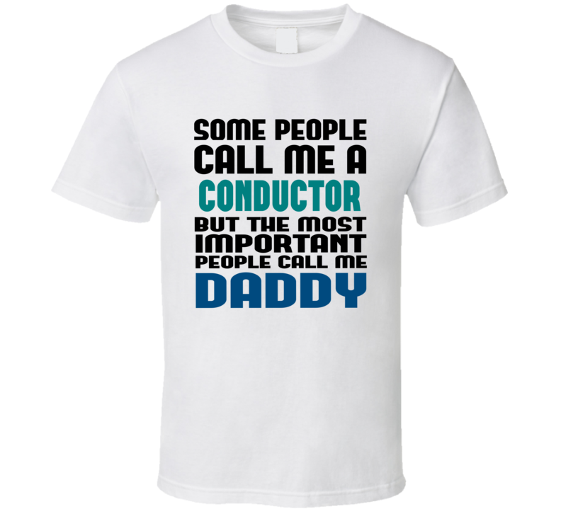 Conductor Some People Call Me Occupation T Shirt Conductor Some People Call Me Occupation T Shirt