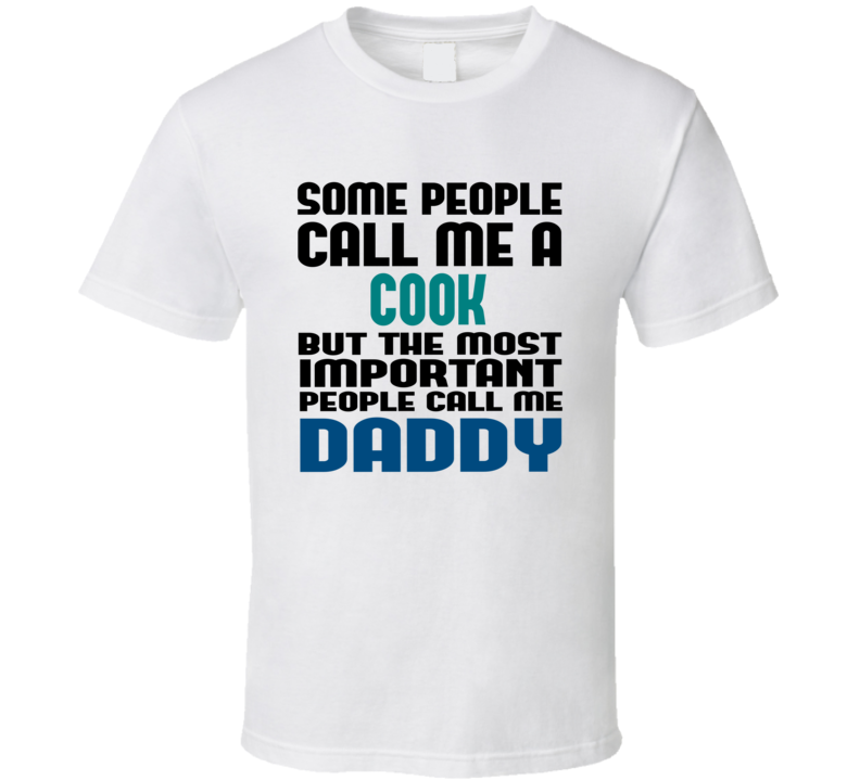 Cook Some People Call Me Occupation T Shirt Cook Some People Call Me Occupation T Shirt