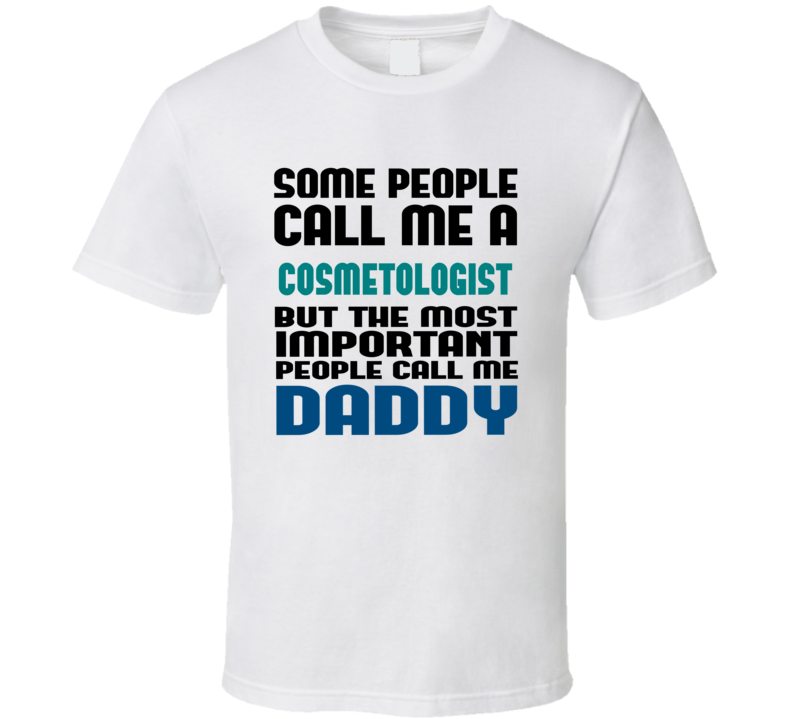 Cosmetologist Some People Call Me Occupation T Shirt Cosmetologist Some People Call Me Occupation T Shirt