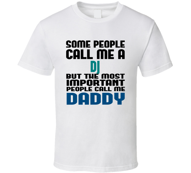 DJ Some People Call Me Occupation T Shirt DJ Some People Call Me Occupation T Shirt