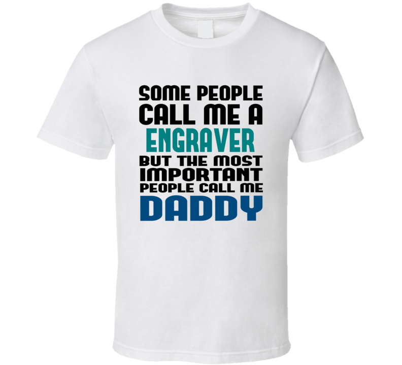 Engraver Some People Call Me Occupation T Shirt Engraver Some People Call Me Occupation T Shirt
