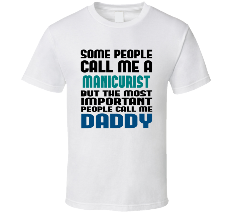 Manicurist Some People Call Me Occupation T Shirt Manicurist Some People Call Me Occupation T Shirt