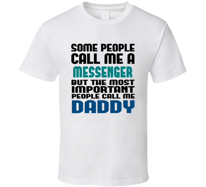 Messenger Some People Call Me Occupation T Shirt Messenger Some People Call Me Occupation T Shirt