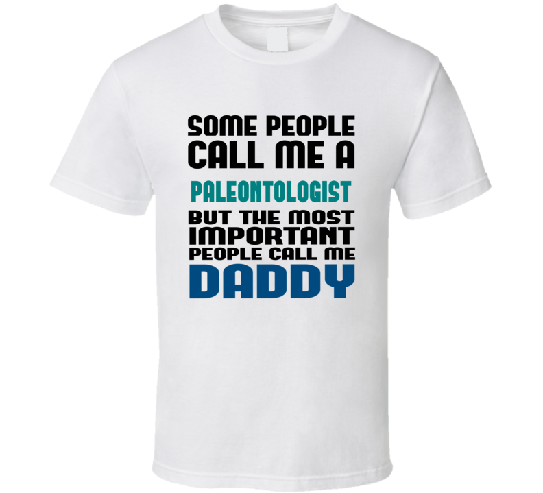 Paleontologist Some People Call Me Occupation T Shirt Paleontologist Some People Call Me Occupation T Shirt