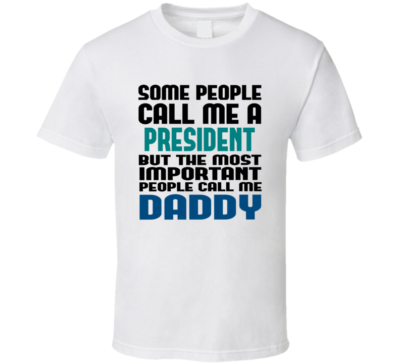 President Some People Call Me Occupation T Shirt