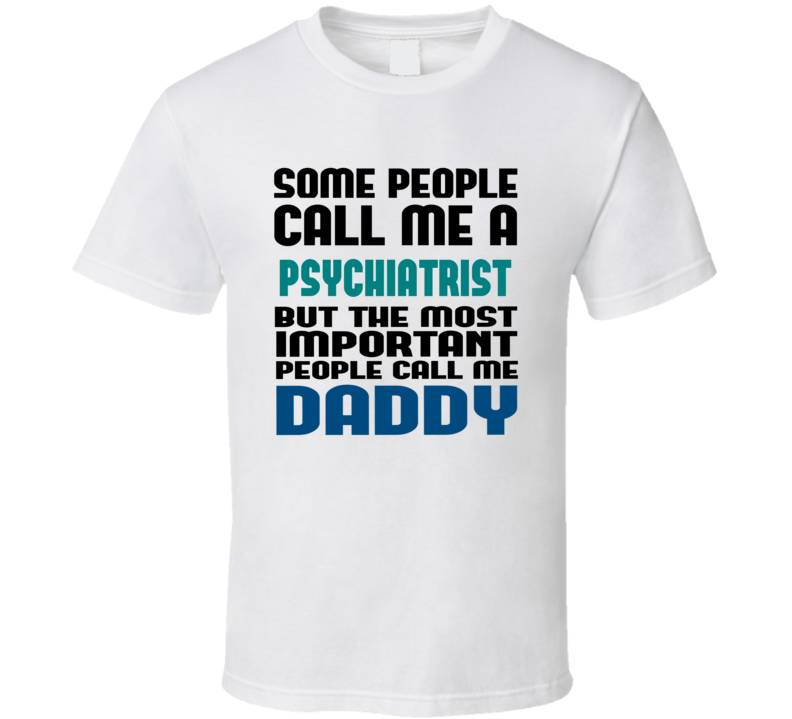 Psychiatrist Some People Call Me Occupation T Shirt Psychiatrist Some People Call Me Occupation T Shirt