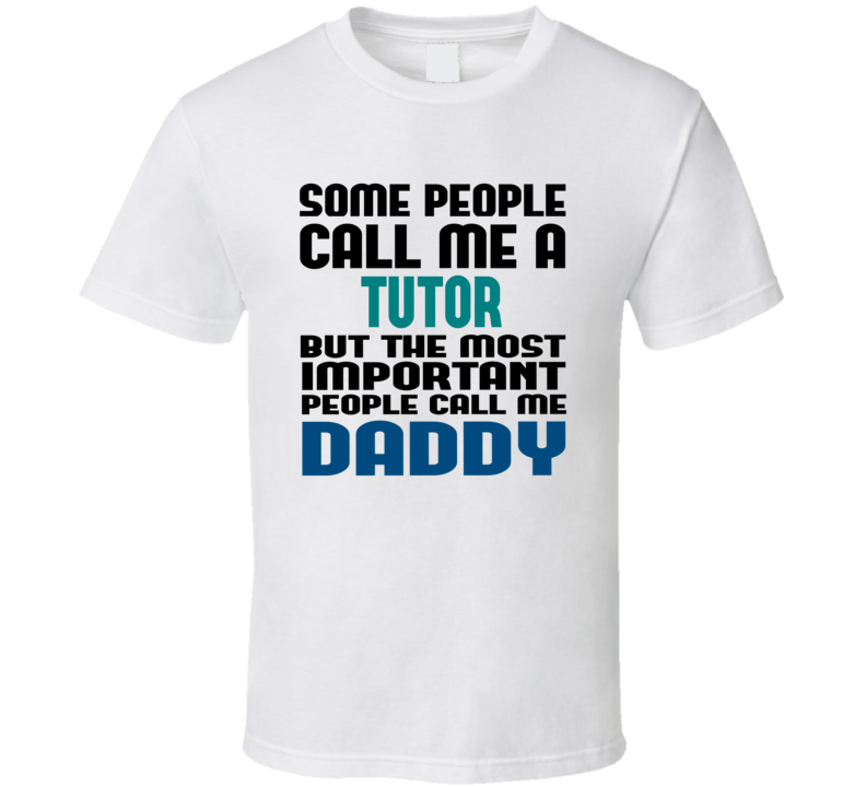 Tutor Some People Call Me Occupation T Shirt Tutor Some People Call Me Occupation T Shirt
