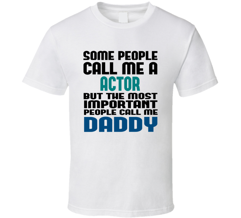 Actor Some People Call Me Occupation T Shirt Actor Some People Call Me Occupation T Shirt