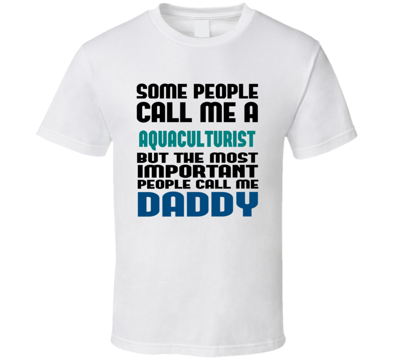 Aquaculturist Some People Call Me Occupation T Shirt Aquaculturist Some People Call Me Occupation T Shirt