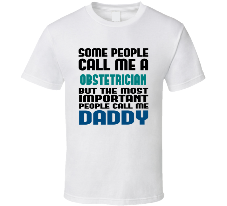 Obstetrician Some People Call Me Occupation T Shirt Obstetrician Some People Call Me Occupation T Shirt