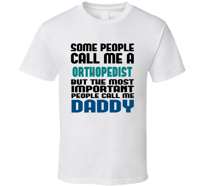 Orthopedist Some People Call Me Occupation T Shirt Orthopedist Some People Call Me Occupation T Shirt