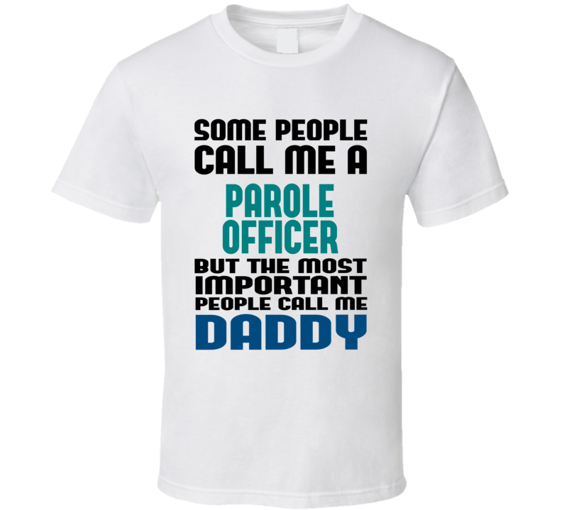 Parole Officer Some People Call Me Occupation T Shirt Parole Officer Some People Call Me Occupation T Shirt