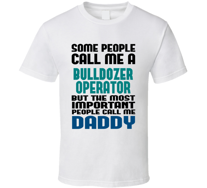 Bulldozer Operator Some People Call Me Occupation T Shirt Bulldozer Operator Some People Call Me Occupation T Shirt