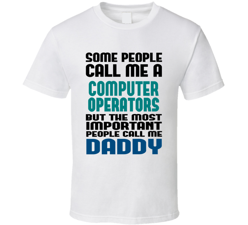 Computer Operators Some People Call Me Occupation T Shirt Computer Operators Some People Call Me Occupation T Shirt