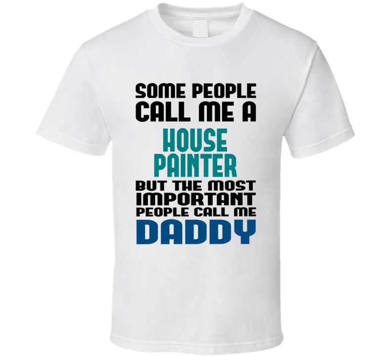 House Painter Some People Call Me Occupation T Shirt