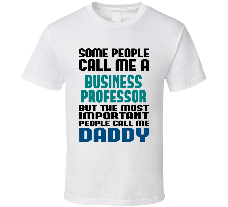 Business Professor Some People Call Me Occupation T Shirt Business Professor Some People Call Me Occupation T Shirt
