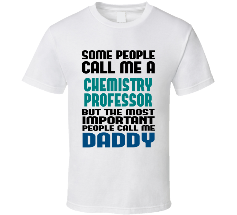 Chemistry Professor Some People Call Me Occupation T Shirt Chemistry Professor Some People Call Me Occupation T Shirt