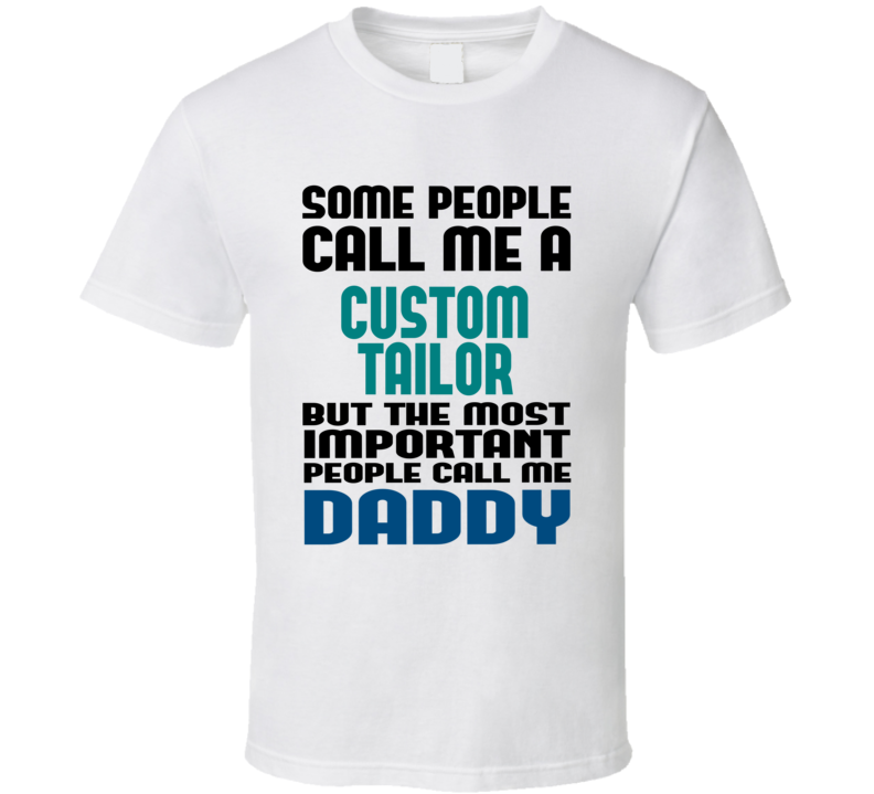 Custom Tailor Some People Call Me Occupation T Shirt Custom Tailor Some People Call Me Occupation T Shirt