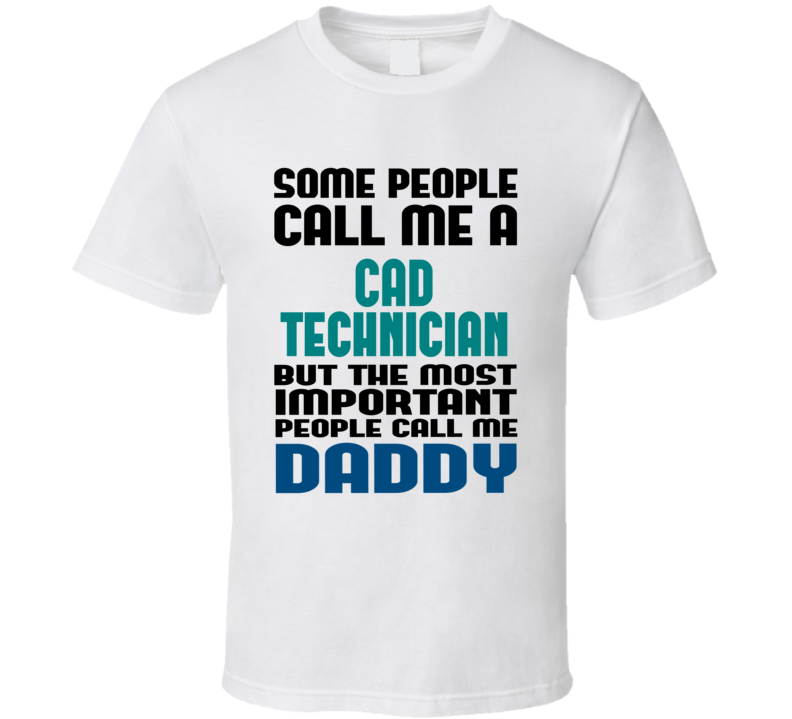 CAD Technician Some People Call Me Occupation T Shirt CAD Technician Some People Call Me Occupation T Shirt