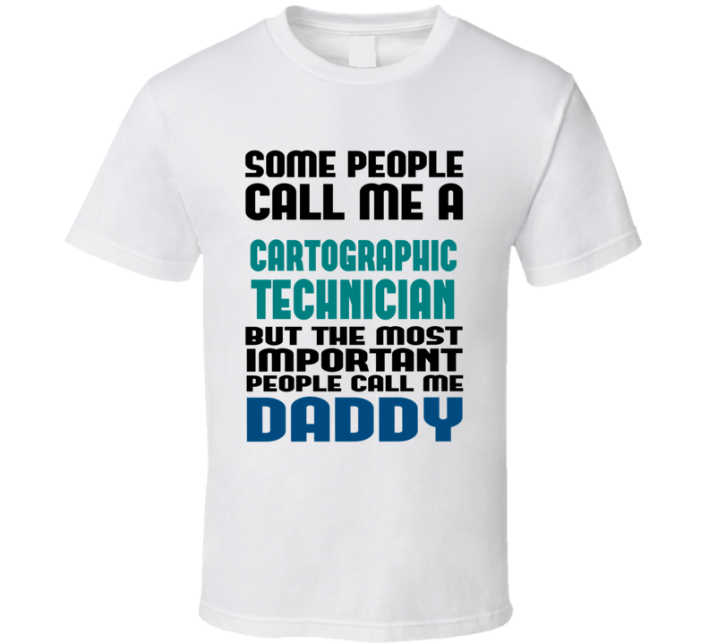 Cartographic Technician Some People Call Me Occupation T Shirt Cartographic Technician Some People Call Me Occupation T Shirt