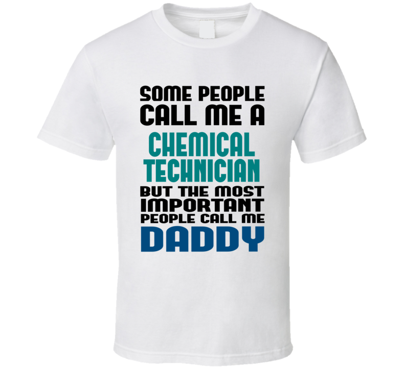 Chemical Technician Some People Call Me Occupation T Shirt Chemical Technician Some People Call Me Occupation T Shirt