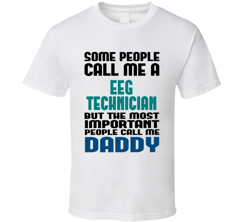 EEG Technician Some People Call Me Occupation T Shirt EEG Technician Some People Call Me Occupation T Shirt