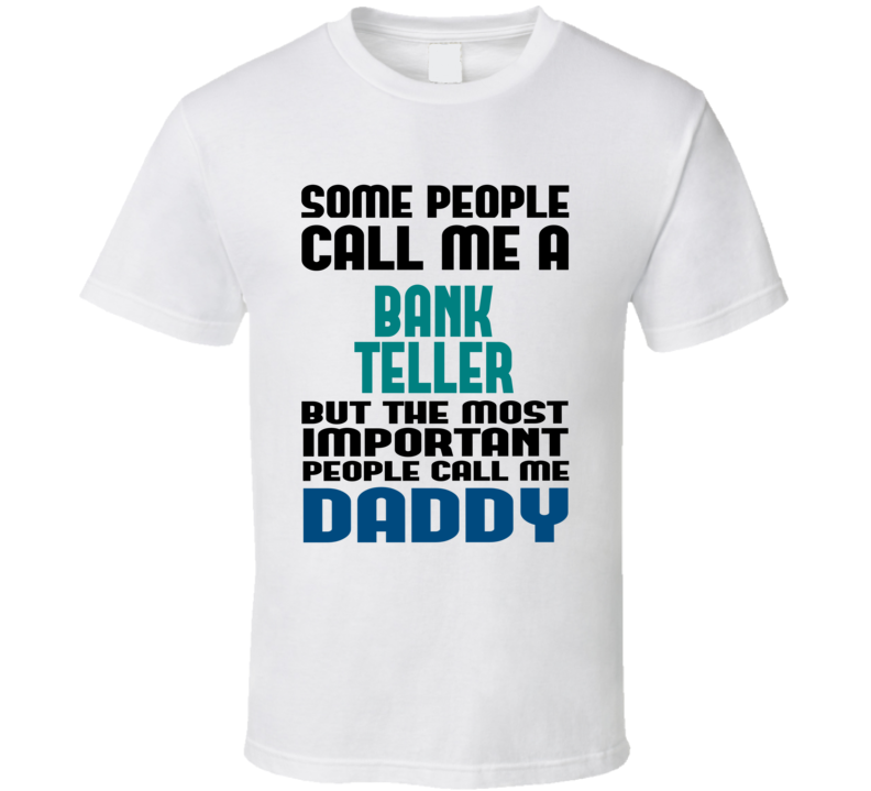 Bank Teller Some People Call Me Occupation T Shirt Bank Teller Some People Call Me Occupation T Shirt