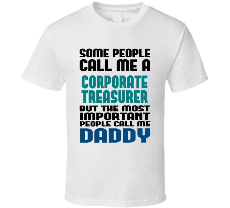 Corporate Treasurer Some People Call Me Occupation T Shirt Corporate Treasurer Some People Call Me Occupation T Shirt
