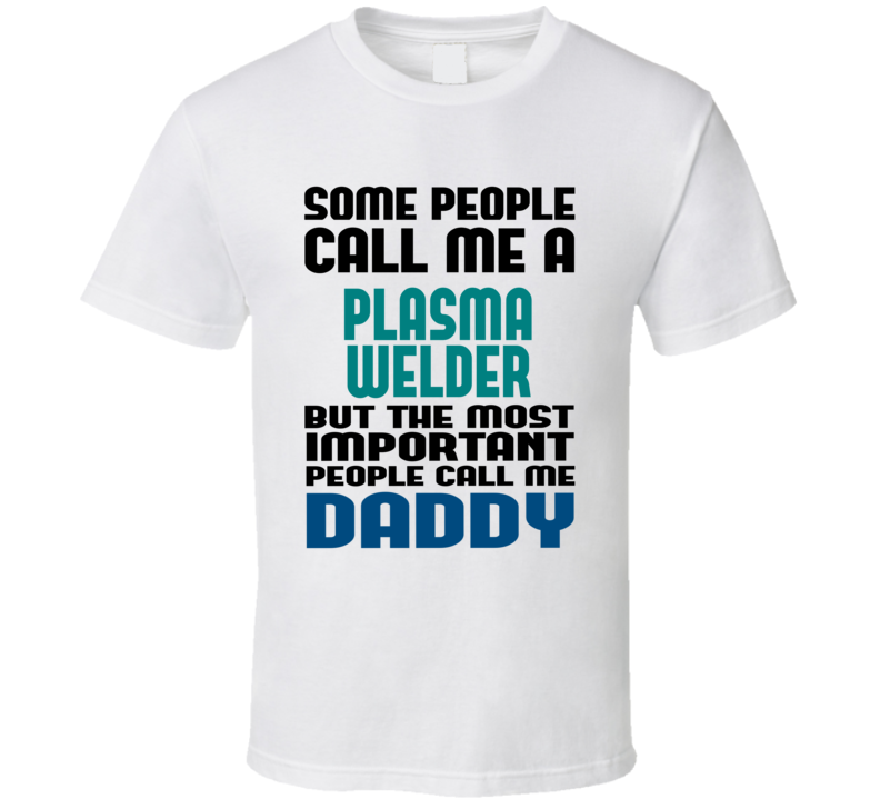 Plasma Welder Some People Call Me Occupation T Shirt Plasma Welder Some People Call Me Occupation T Shirt