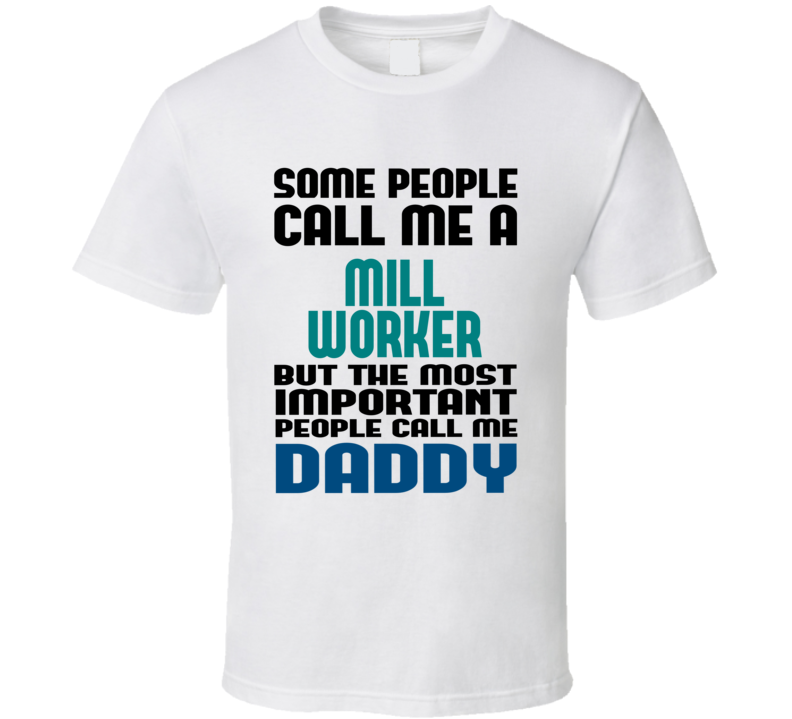 Mill Worker Some People Call Me Occupation T Shirt Mill Worker Some People Call Me Occupation T Shirt