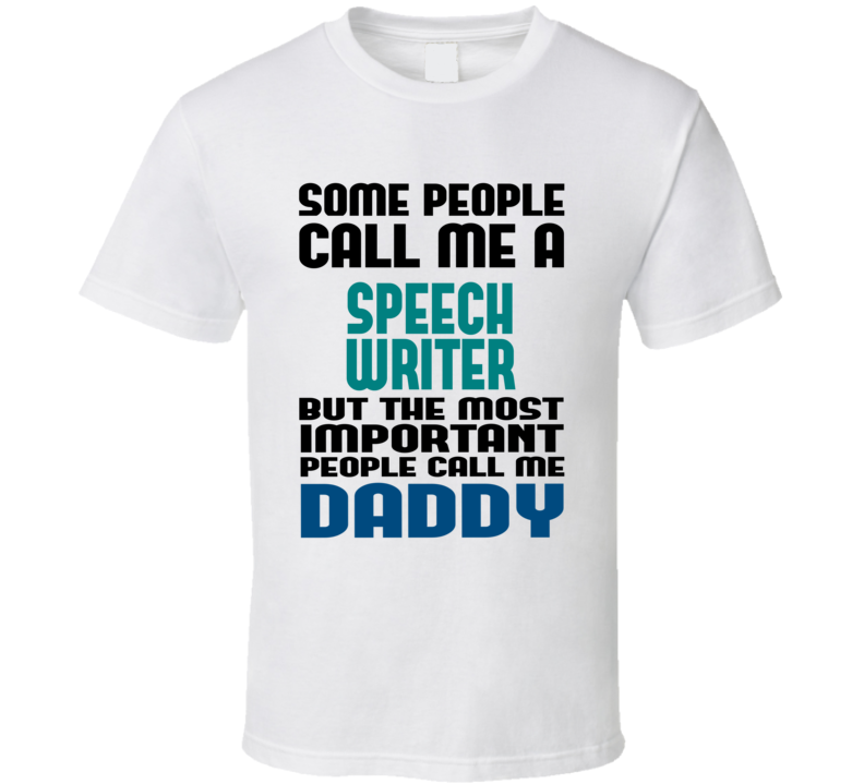 Speech Writer Some People Call Me Occupation T Shirt Speech Writer Some People Call Me Occupation T Shirt