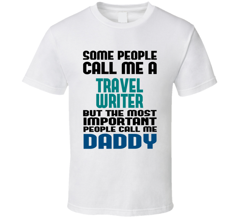 Travel Writer Some People Call Me Occupation T Shirt Travel Writer Some People Call Me Occupation T Shirt