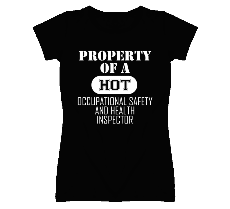 Property Of A Hot Occupational Safety and Health Inspector Funny Job T Property Of A Hot Occupational Safety and Health Inspector Funny Job T