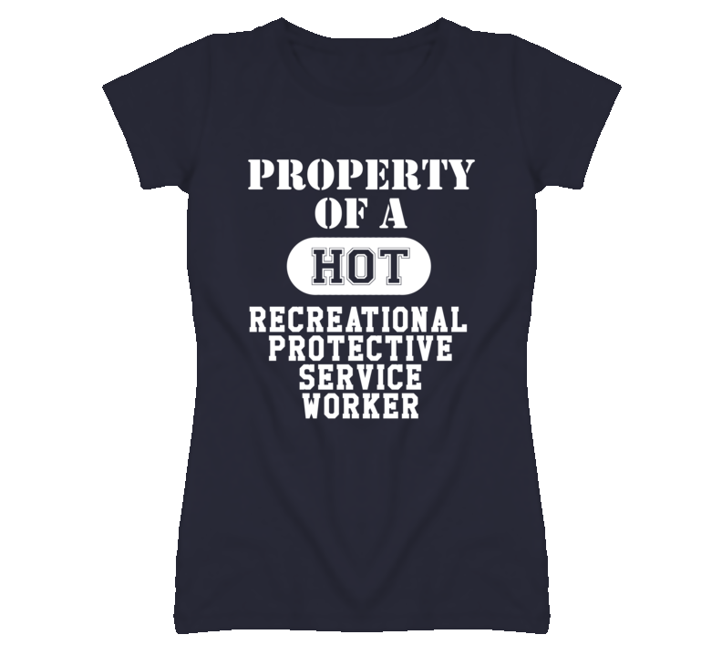 Property Of A Hot Recreational Protective Service Worker Funny Job T S Property Of A Hot Recreational Protective Service Worker Funny Job T S
