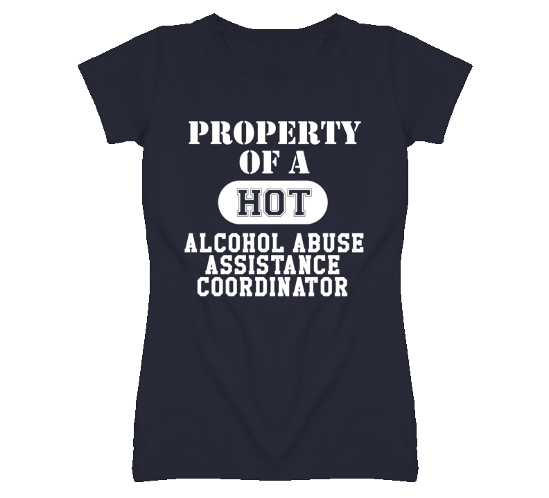 Property Of A Hot Alcohol Abuse Assistance Coordinator Funny Job T Shi Property Of A Hot Alcohol Abuse Assistance Coordinator Funny Job T Shi