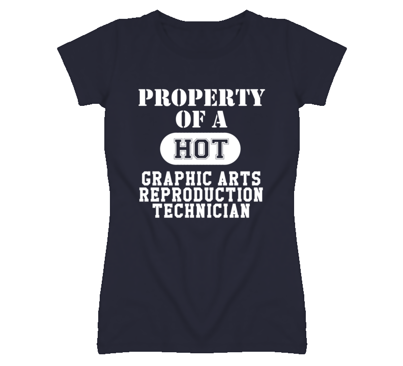 Property Of A Hot Graphic Arts Reproduction Technician Funny Job T Shi