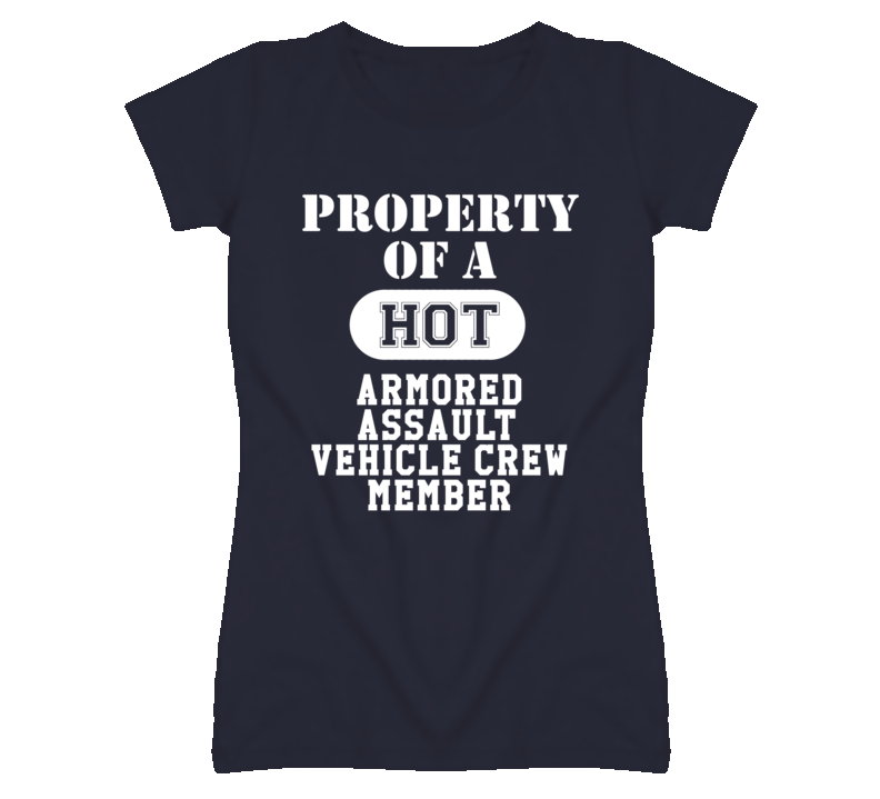 Property Of A Hot Armored Assault Vehicle Crew Member Funny Job T Shir Property Of A Hot Armored Assault Vehicle Crew Member Funny Job T Shir