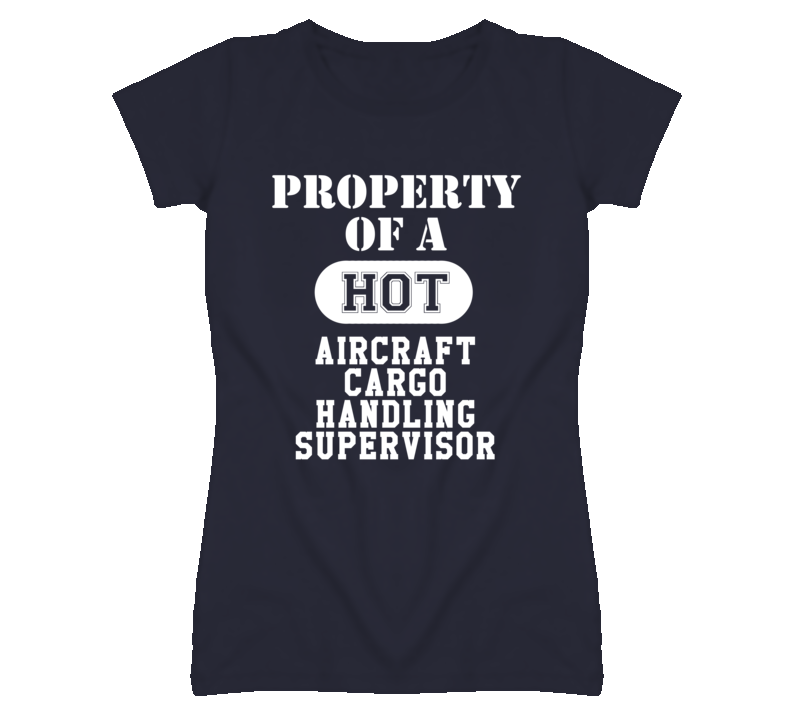 Property Of A Hot Aircraft Cargo Handling Supervisor Funny Job T Shirt Property Of A Hot Aircraft Cargo Handling Supervisor Funny Job T Shirt