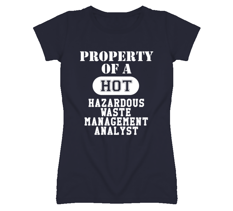 Property Of A Hot Hazardous Waste Management Analyst Funny Job T Shirt Property Of A Hot Hazardous Waste Management Analyst Funny Job T Shirt