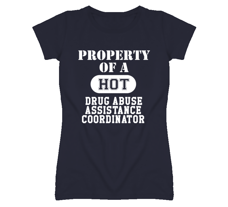 Property Of A Hot Drug Abuse Assistance Coordinator Funny Job T Shirt Property Of A Hot Drug Abuse Assistance Coordinator Funny Job T Shirt