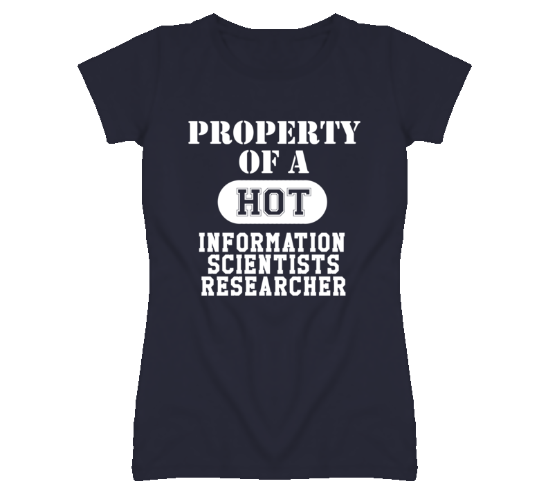 Property Of A Hot Information Scientists Researcher Funny Job T Shirt Property Of A Hot Information Scientists Researcher Funny Job T Shirt