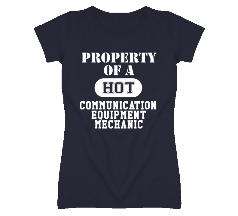 Property Of A Hot Communication Equipment Mechanic Funny Job T Shirt Property Of A Hot Communication Equipment Mechanic Funny Job T Shirt