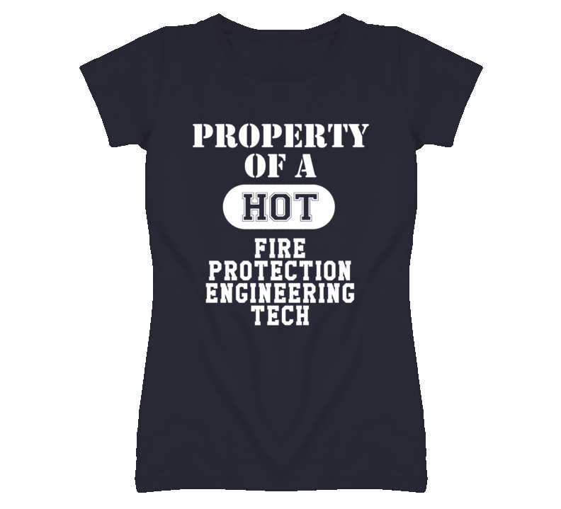 Property Of A Hot Fire Protection Engineering Tech Funny Job T Shirt Property Of A Hot Fire Protection Engineering Tech Funny Job T Shirt