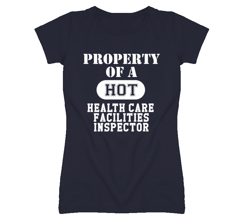 Property Of A Hot Health Care Facilities Inspector Funny Job T Shirt Property Of A Hot Health Care Facilities Inspector Funny Job T Shirt