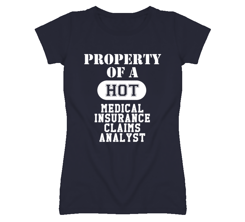 Property Of A Hot Medical Insurance Claims Analyst Funny Job T Shirt Property Of A Hot Medical Insurance Claims Analyst Funny Job T Shirt