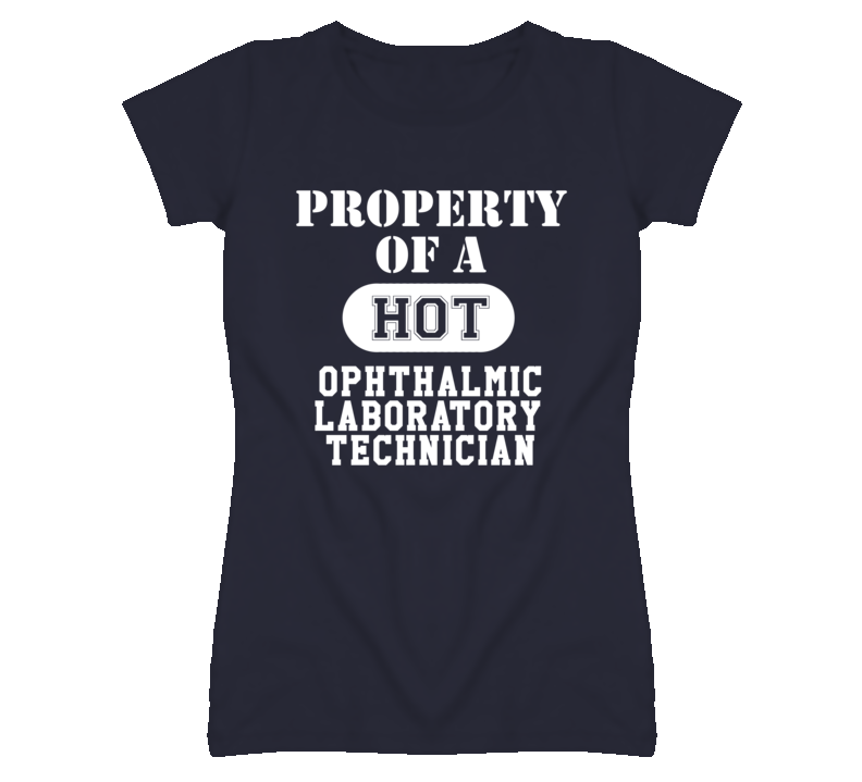 Property Of A Hot Ophthalmic Laboratory Technician Funny Job T Shirt Property Of A Hot Ophthalmic Laboratory Technician Funny Job T Shirt