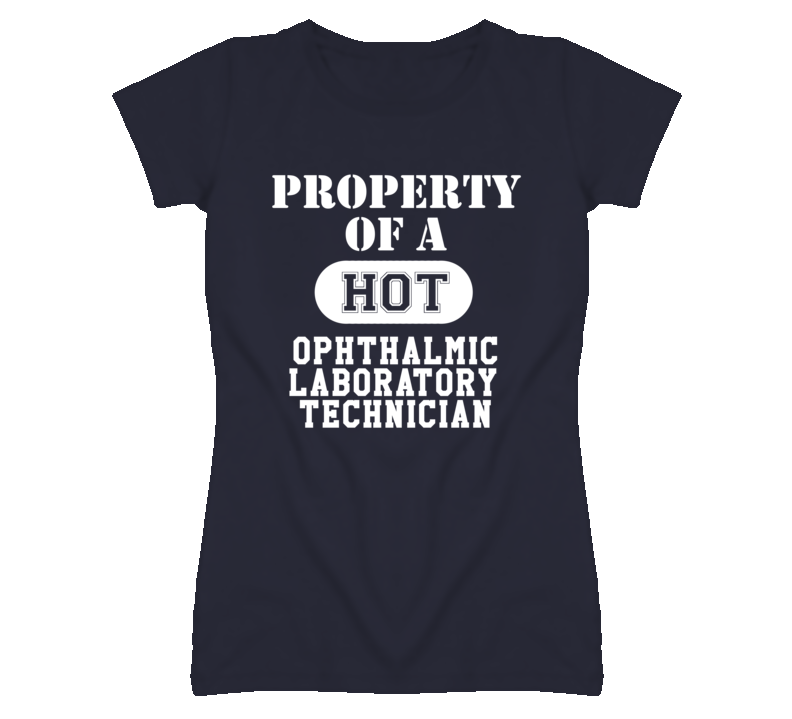 Property Of A Hot Ophthalmic Laboratory Technician Funny Job T Shirt