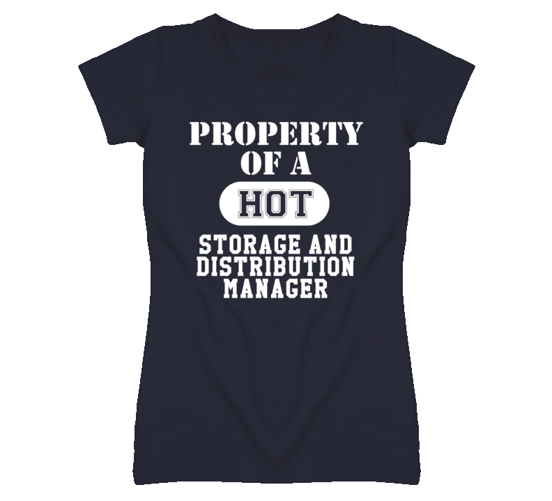 Property Of A Hot Storage and Distribution Manager Funny Job T Shirt Property Of A Hot Storage and Distribution Manager Funny Job T Shirt